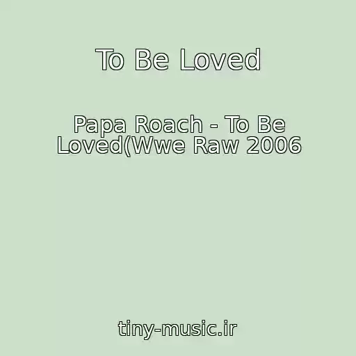 کاور آهنگ To Be Loved از Papa Roach - To Be Loved(Wwe Raw 2006