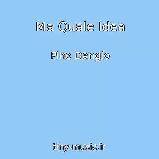 کاور آهنگ Ma Quale Idea از Pino Dangio