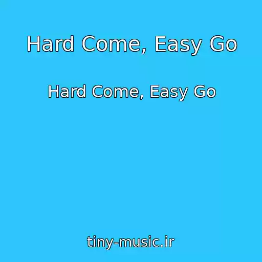 کاور آهنگ Hard Come, Easy Go از Hard Come, Easy Go