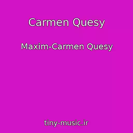 کاور آهنگ Carmen Quesy از Maxim-Carmen Quesy