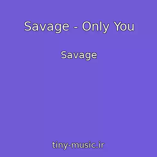 کاور آهنگ Savage - Only You از Savage