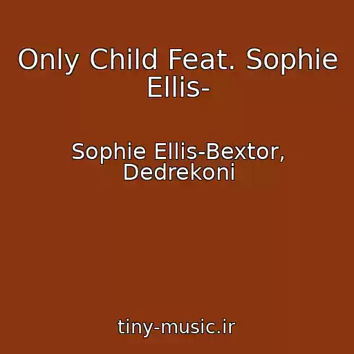 کاور آهنگ Only Child Feat. Sophie Ellis- از Sophie Ellis-Bextor, Dedrekoni