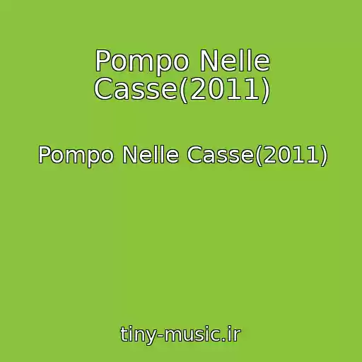 کاور آهنگ Pompo Nelle Casse(2011) از Pompo Nelle Casse(2011)
