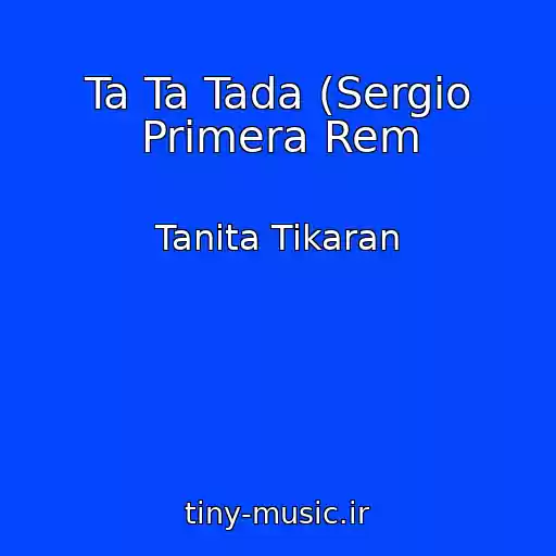 کاور آهنگ Ta Ta Tada (Sergio Primera Rem از Tanita Tikaran