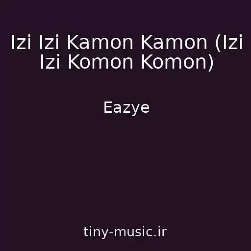 کاور آهنگ Izi Izi Kamon Kamon (Izi Izi Komon Komon) از Eazye