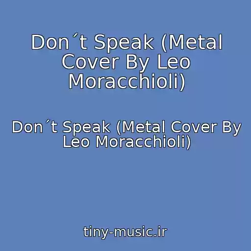کاور آهنگ Don´t Speak (Metal Cover By Leo Moracchioli) از Don´t Speak (Metal Cover By Leo Moracchioli)