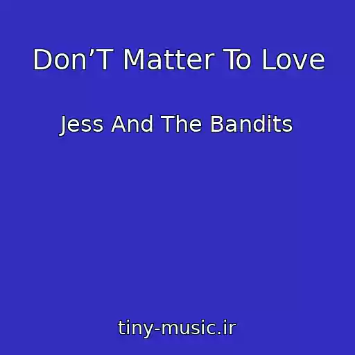 کاور آهنگ Don’T Matter To Love از Jess And The Bandits