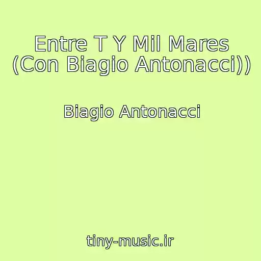 کاور آهنگ Entre T Y Mil Mares (Con Biagio Antonacci)) از Biagio Antonacci