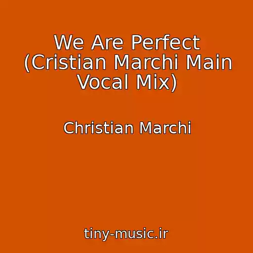کاور آهنگ We Are Perfect (Cristian Marchi Main Vocal Mix) از Christian Marchi