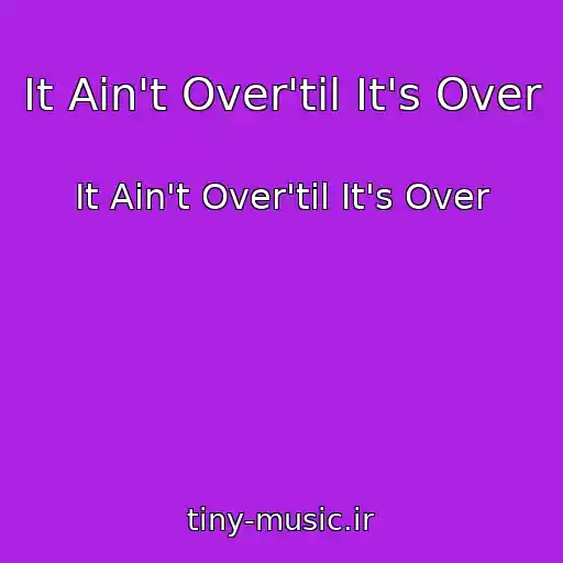 کاور آهنگ It Ain't Over'til It's Over از It Ain't Over'til It's Over