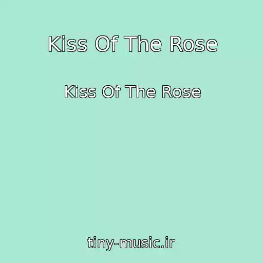 کاور آهنگ Kiss Of The Rose از Kiss Of The Rose