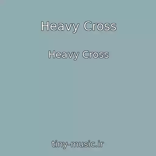 کاور آهنگ Heavy Cross از Heavy Cross