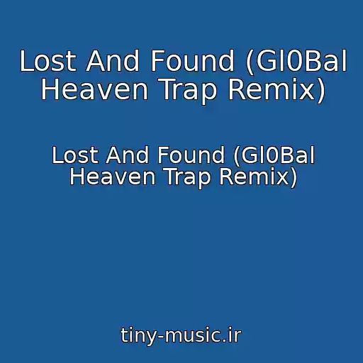 کاور آهنگ Lost And Found (Gl0Bal Heaven Trap Remix) از Lost And Found (Gl0Bal Heaven Trap Remix)