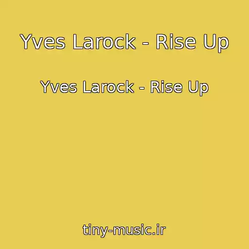 کاور آهنگ Yves Larock - Rise Up از Yves Larock - Rise Up