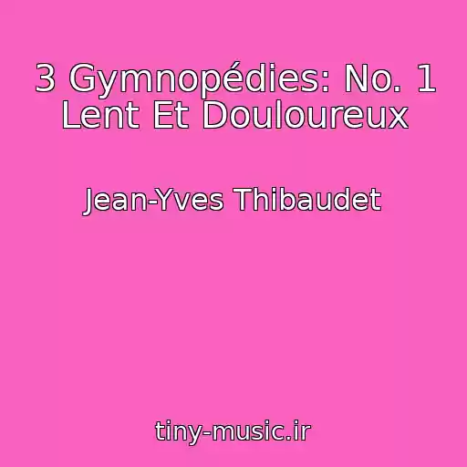کاور آهنگ 3 Gymnopédies: No. 1 Lent Et Douloureux از Jean-Yves Thibaudet