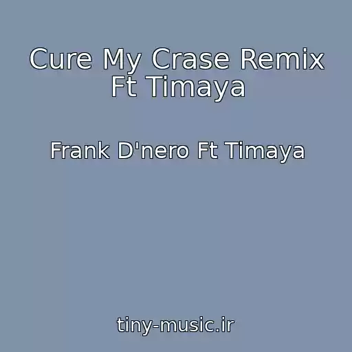کاور آهنگ Cure My Crase Remix Ft Timaya از Frank D'nero Ft Timaya