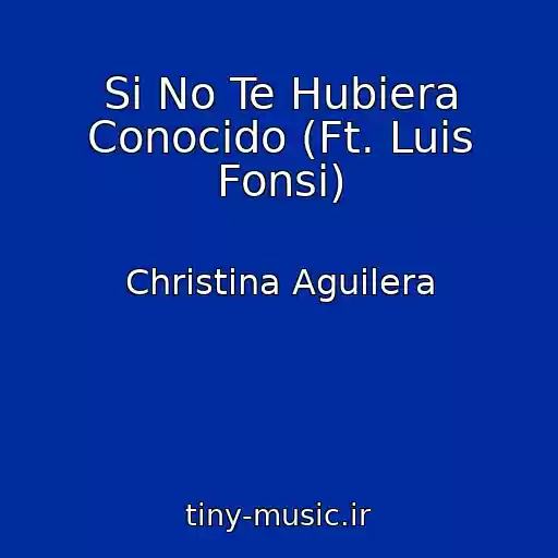 کاور آهنگ Si No Te Hubiera Conocido (Ft. Luis Fonsi) از Christina Aguilera