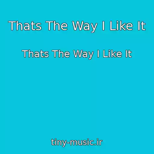 کاور آهنگ Thats The Way I Like It از Thats The Way I Like It