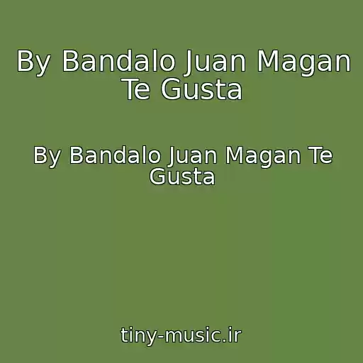 کاور آهنگ By Bandalo Juan Magan Te Gusta از By Bandalo Juan Magan Te Gusta