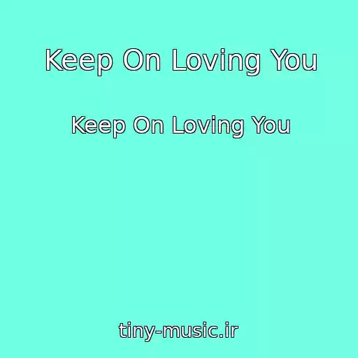 کاور آهنگ Keep On Loving You از Keep On Loving You