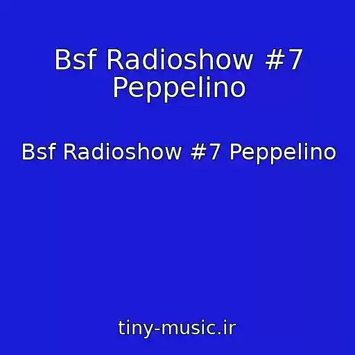 کاور آهنگ Bsf Radioshow #7 Peppelino از Bsf Radioshow #7 Peppelino