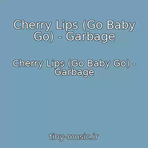 کاور آهنگ Cherry Lips (Go Baby Go) - Garbage از Cherry Lips (Go Baby Go) - Garbage