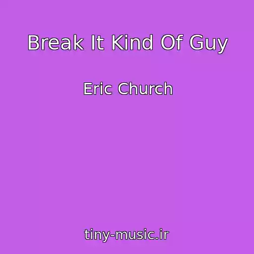 کاور آهنگ Break It Kind Of Guy از Eric Church