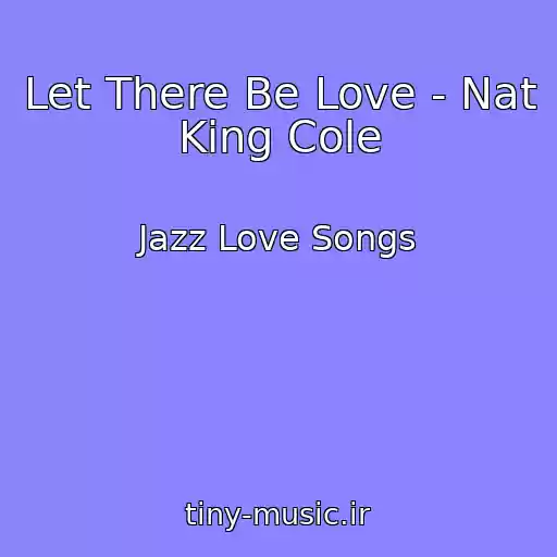 کاور آهنگ Let There Be Love - Nat King Cole از Jazz Love Songs