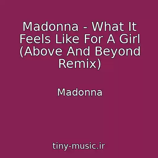 کاور آهنگ Madonna - What It Feels Like For A Girl (Above And Beyond Remix) از Madonna