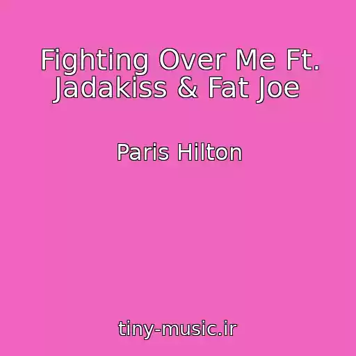 کاور آهنگ Fighting Over Me Ft. Jadakiss & Fat Joe از Paris Hilton