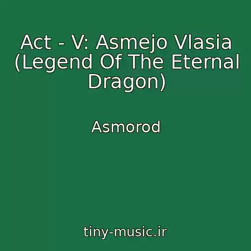 کاور آهنگ Act - V: Asmejo Vlasia (Legend Of The Eternal Dragon) از Asmorod