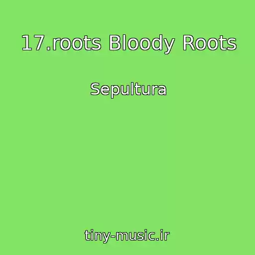 کاور آهنگ 17.roots Bloody Roots از Sepultura
