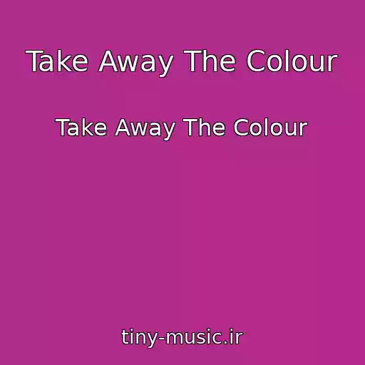کاور آهنگ Take Away The Colour از Take Away The Colour