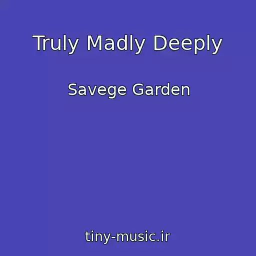 کاور آهنگ Truly Madly Deeply از Savege Garden
