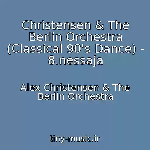 کاور آهنگ Christensen & The Berlin Orchestra (Classical 90's Dance) - 8.nessaja از Alex Christensen & The Berlin Orchestra