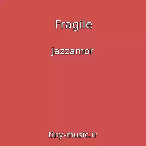 کاور آهنگ Fragile از Jazzamor