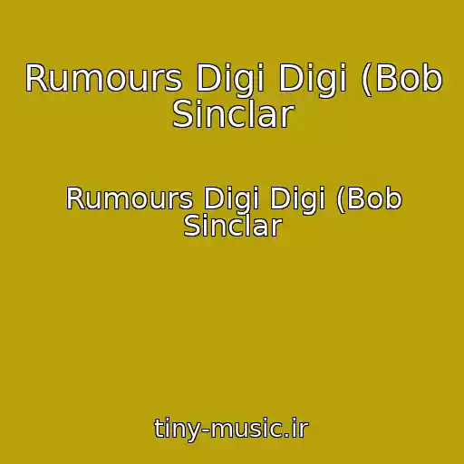 کاور آهنگ Rumours Digi Digi (Bob Sinclar از Rumours Digi Digi (Bob Sinclar