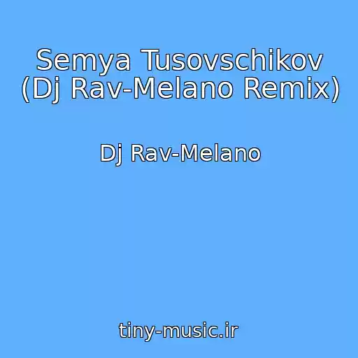 کاور آهنگ Semya Tusovschikov (Dj Rav-Melano Remix) از Dj Rav-Melano