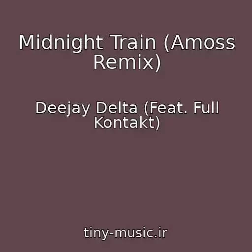 کاور آهنگ Midnight Train (Amoss Remix) از Deejay Delta (Feat. Full Kontakt)