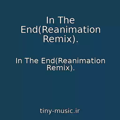 کاور آهنگ In The End(Reanimation Remix). از In The End(Reanimation Remix).