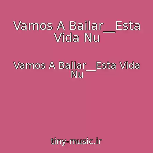 کاور آهنگ Vamos A Bailar__Esta Vida Nu از Vamos A Bailar__Esta Vida Nu