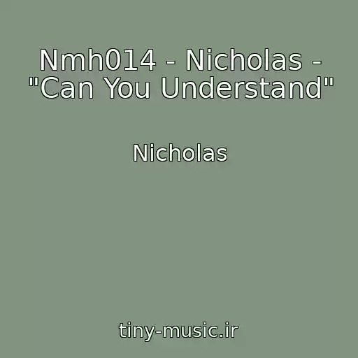 کاور آهنگ Nmh014 - Nicholas - "Can You Understand" از Nicholas