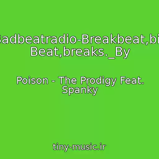 کاور آهنگ Badbeatradio-Breakbeat,big Beat,breaks._By از Poison - The Prodigy Feat. Spanky