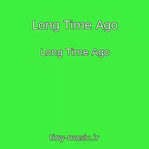 کاور آهنگ Long Time Ago از Long Time Ago