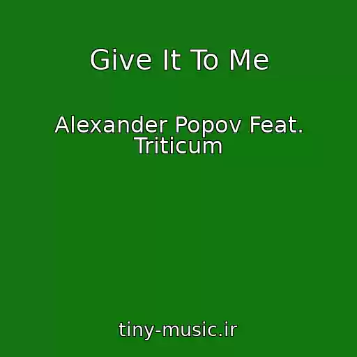 کاور آهنگ Give It To Me از Alexander Popov Feat. Triticum