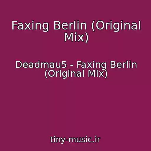 کاور آهنگ Faxing Berlin (Original Mix) از Deadmau5 - Faxing Berlin (Original Mix)