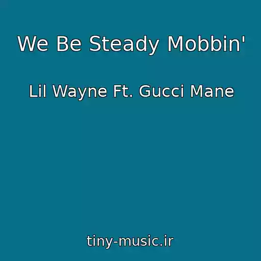 کاور آهنگ We Be Steady Mobbin' از Lil Wayne Ft. Gucci Mane