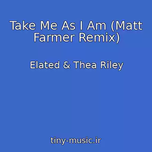 کاور آهنگ Take Me As I Am (Matt Farmer Remix) از Elated & Thea Riley