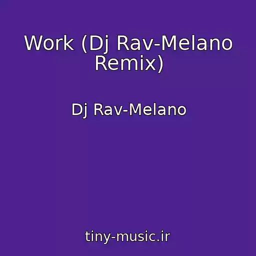 کاور آهنگ Work (Dj Rav-Melano Remix) از Dj Rav-Melano