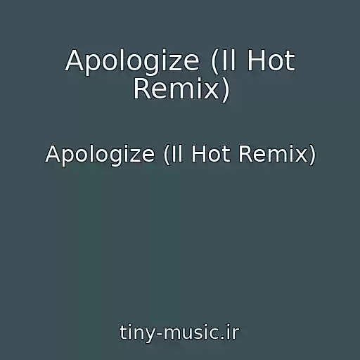 کاور آهنگ Apologize (Il Hot Remix) از Apologize (Il Hot Remix)